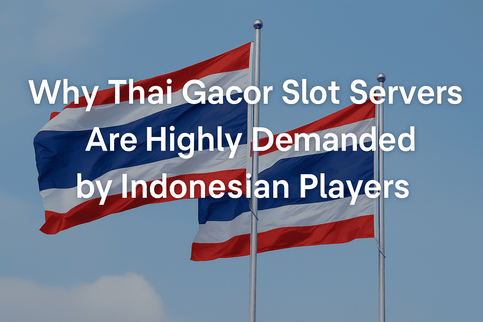 Why Thai Gacor Slot Servers Are Highly Demanded by Indonesian Players